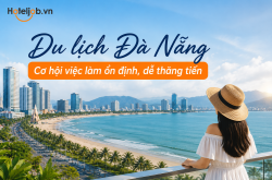 Du lịch Đà Nẵng tăng tốc trở lại, mở ra nhiều cơ hội nghề nghiệp hấp dẫn