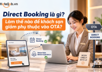Direct Booking là gì? Làm thế nào để khách sạn giảm phụ thuộc vào OTA?