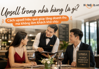 Upsell trong nhà hàng là gì? Cách upsell hiệu quả giúp tăng doanh thu mà không làm khách khó chịu