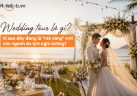 Wedding tour là gì? Vì sao loại hình này đang là 