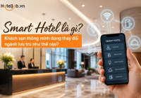 Smart Hotel là gì? Smart Hotel đang thay đổi ngành lưu trú như thế nào?