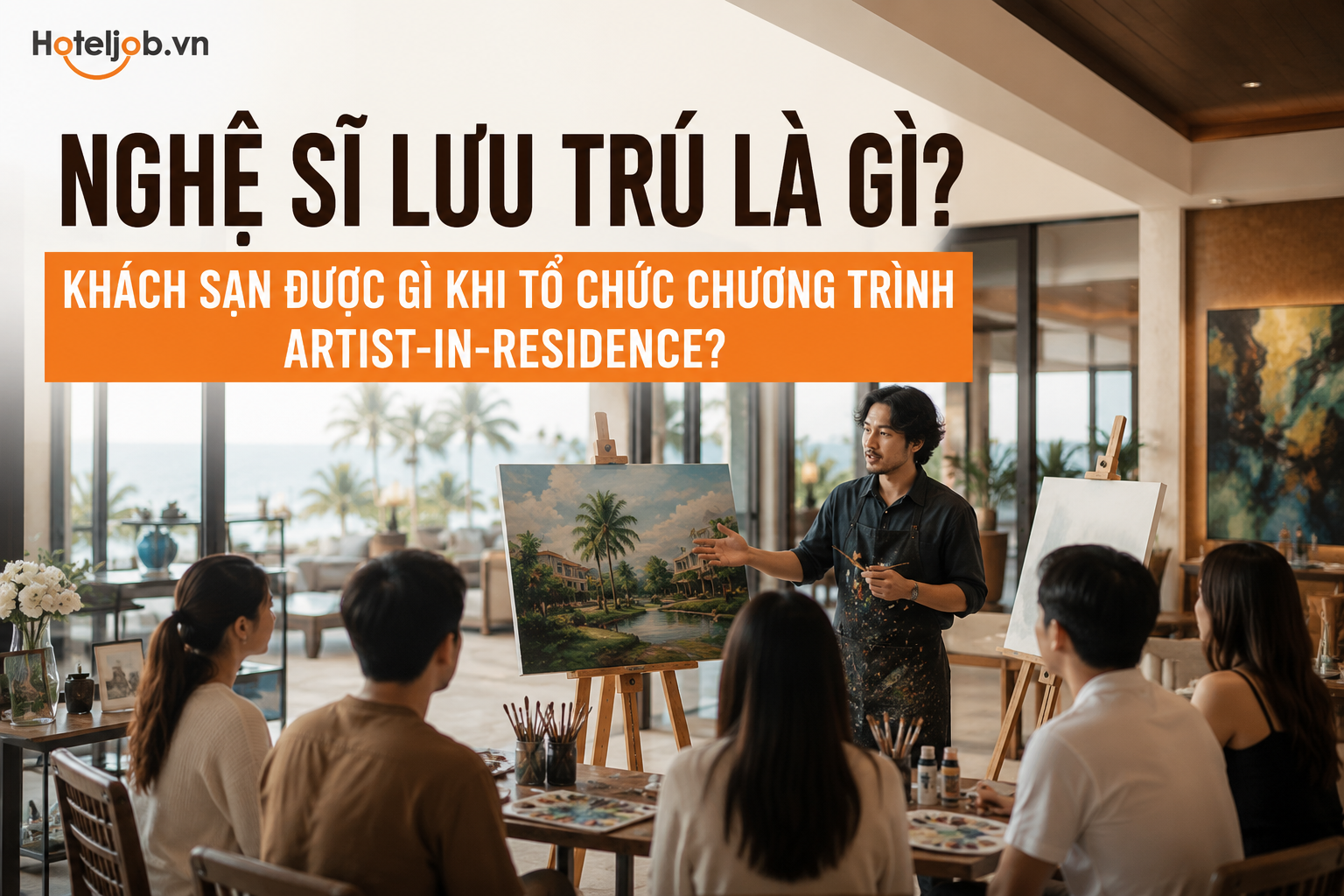 Nghệ sĩ lưu trú là gì? Khách sạn được gì khi tổ chức chương trình Artist-in-Residence?