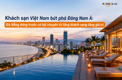 Khách sạn Việt Nam bứt phá Đông Nam Á: Đà Nẵng đứng trước cơ hội chuyển từ tăng khách sang tăng giá trị