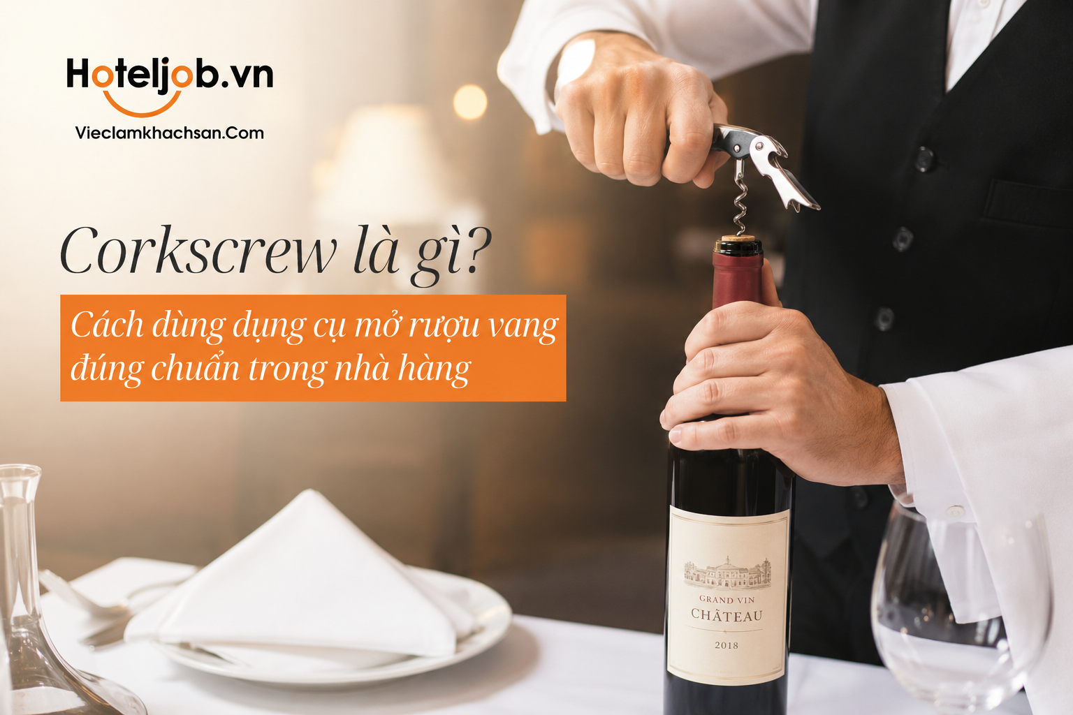 Corkscrew là gì? Cách dùng dụng cụ mở rượu vang đúng chuẩn trong nhà hàng