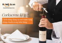 Corkscrew là gì? Cách dùng dụng cụ mở rượu vang đúng chuẩn trong nhà hàng