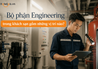 Bộ phận Engineering trong khách sạn gồm những vị trí nào?