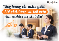 Tăng lương vẫn mất người: Lời giải đúng cho bài toán nhân sự khách sạn nằm ở đâu?