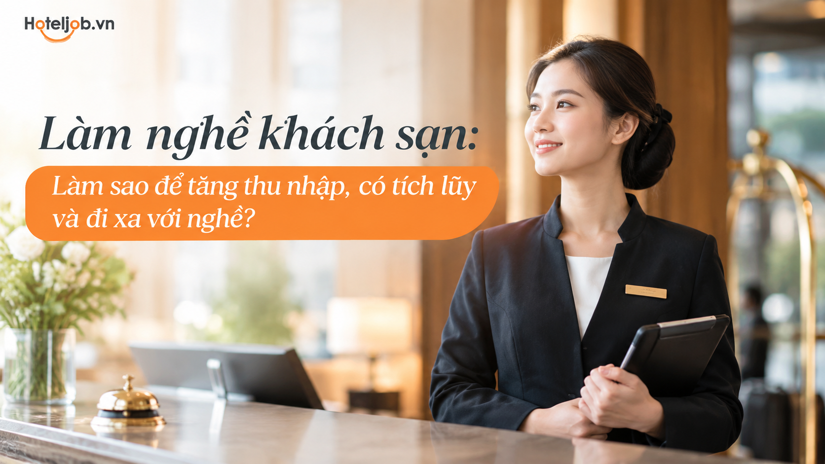 Làm nghề khách sạn: Làm sao để tăng thu nhập, có tích lũy và đi xa với nghề?
