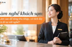 Làm nghề khách sạn: Làm sao để tăng thu nhập, có tích lũy và đi xa với nghề?