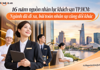 16 năm nguồn nhân lực khách sạn TP.HCM: Ngành đã đi xa, bài toán nhân sự cũng đổi khác