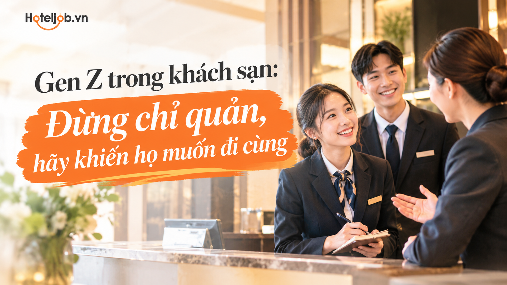 Gen Z trong khách sạn: Đừng chỉ quản, hãy khiến họ muốn đi cùng