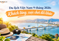 Du lịch Việt Nam 9 tháng 2026: Khách tăng, cuộc chơi đổi khác