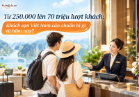 Từ 250.000 lên 70 triệu lượt khách: Khách sạn Việt Nam cần chuẩn bị gì từ hôm nay?